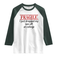 Fragile I Just Dropped My Son Off At College Raglan Shirt Drop Off Parents - Wonder Print Shop