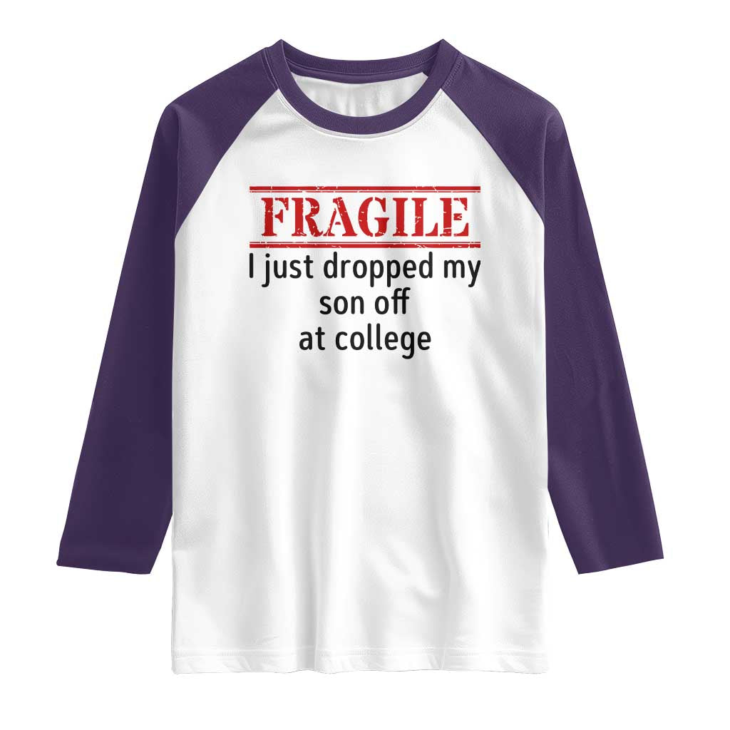 Fragile I Just Dropped My Son Off At College Raglan Shirt Drop Off Parents - Wonder Print Shop