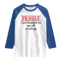 Fragile I Just Dropped My Son Off At College Raglan Shirt Drop Off Parents - Wonder Print Shop
