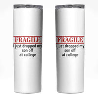 Fragile I Just Dropped My Son Off At College Skinny Tumbler Drop Off Parents - Wonder Print Shop