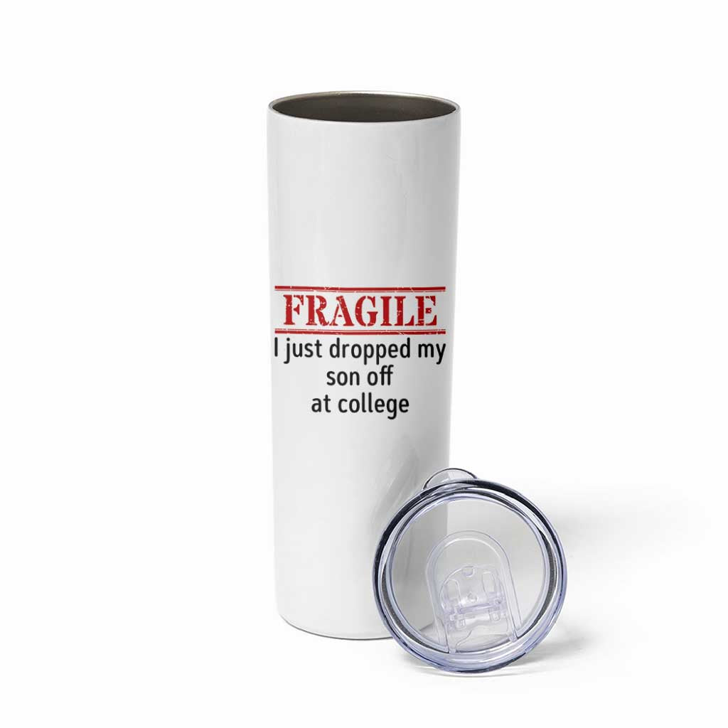 Fragile I Just Dropped My Son Off At College Skinny Tumbler Drop Off Parents - Wonder Print Shop