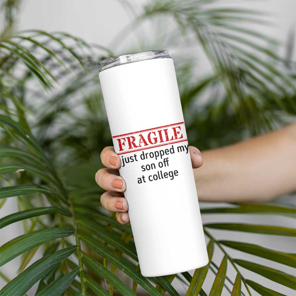 Fragile I Just Dropped My Son Off At College Skinny Tumbler Drop Off Parents - Wonder Print Shop