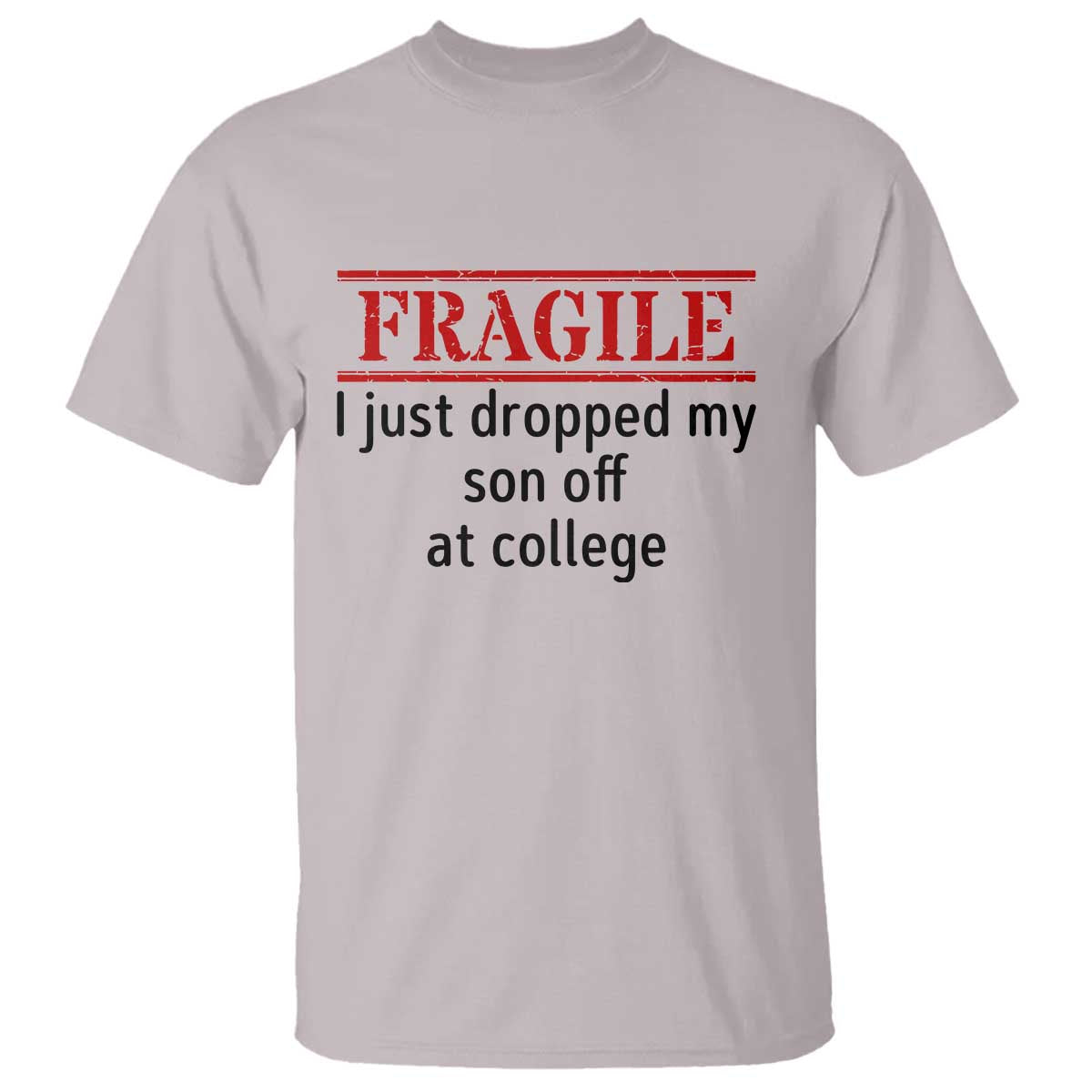 Fragile I Just Dropped My Son Off At College T Shirt Drop Off Parents - Wonder Print Shop
