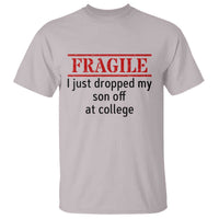 Fragile I Just Dropped My Son Off At College T Shirt Drop Off Parents - Wonder Print Shop