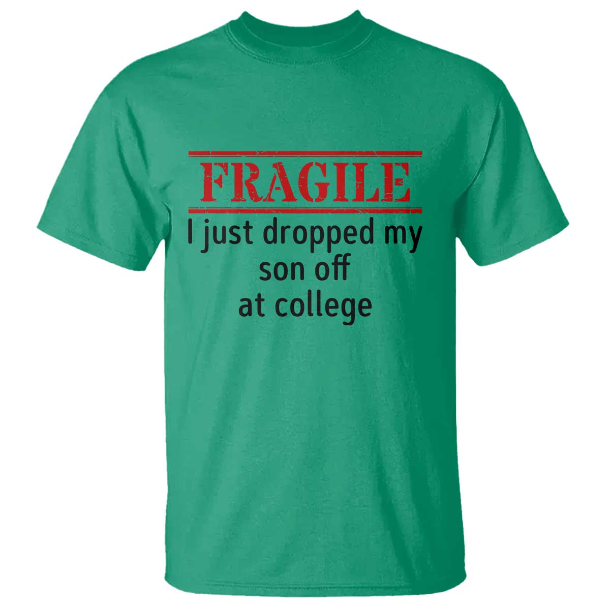 Fragile I Just Dropped My Son Off At College T Shirt Drop Off Parents - Wonder Print Shop