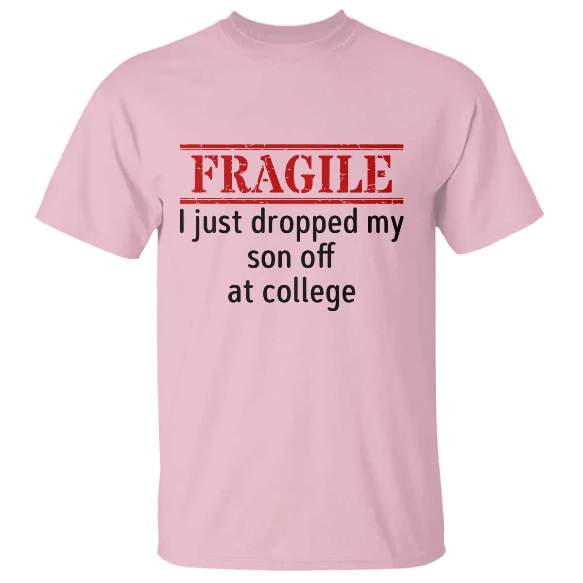 Fragile I Just Dropped My Son Off At College T Shirt Drop Off Parents - Wonder Print Shop