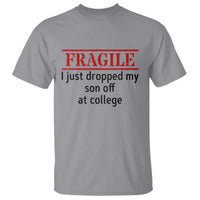 Fragile I Just Dropped My Son Off At College T Shirt Drop Off Parents - Wonder Print Shop