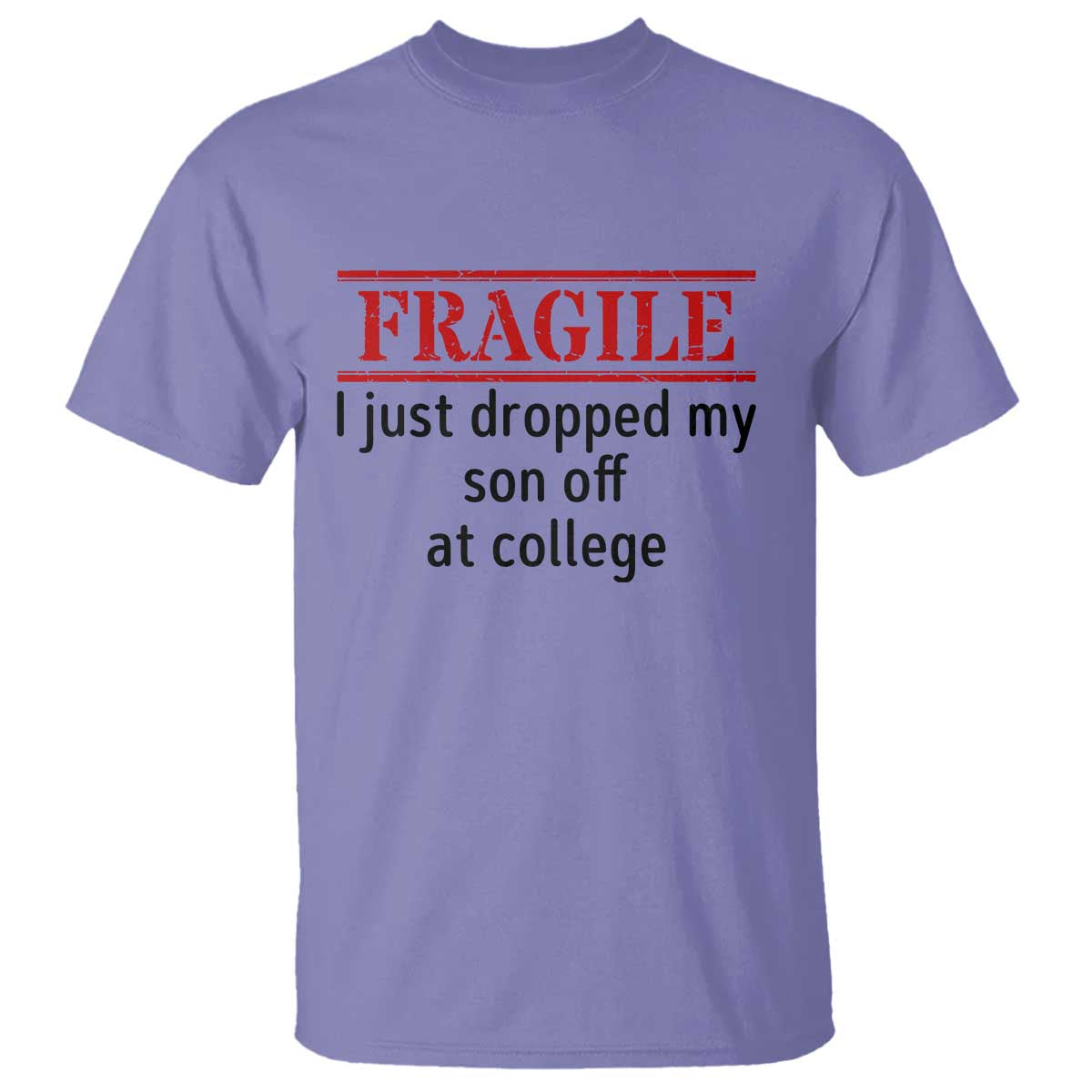 Fragile I Just Dropped My Son Off At College T Shirt Drop Off Parents - Wonder Print Shop