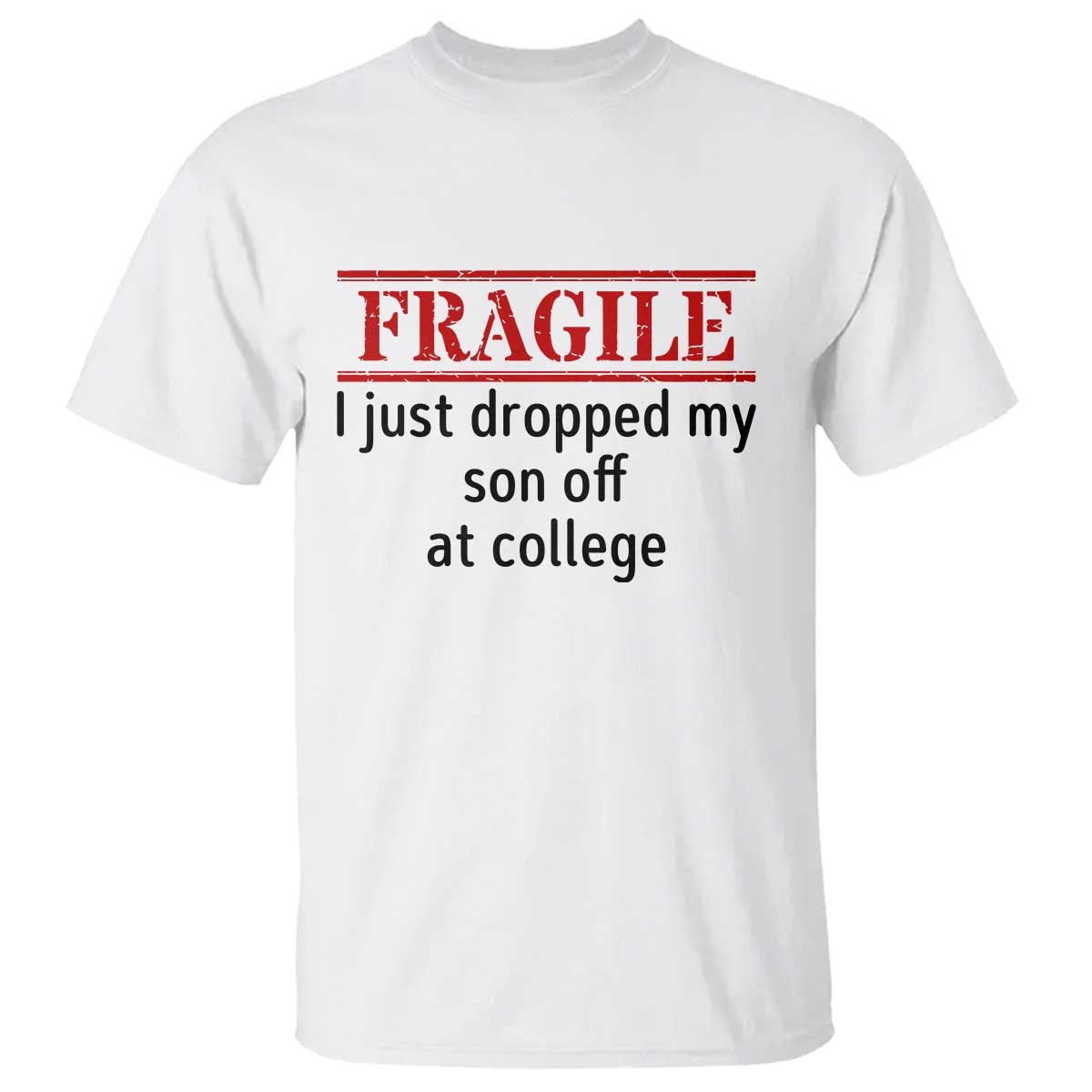 Fragile I Just Dropped My Son Off At College T Shirt Drop Off Parents - Wonder Print Shop