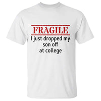 Fragile I Just Dropped My Son Off At College T Shirt Drop Off Parents - Wonder Print Shop