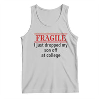 Fragile I Just Dropped My Son Off At College Tank Top Drop Off Parents - Wonder Print Shop
