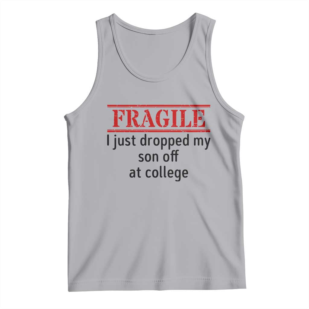 Fragile I Just Dropped My Son Off At College Tank Top Drop Off Parents - Wonder Print Shop