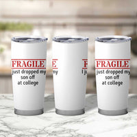 Fragile I Just Dropped My Son Off At College Tumbler Cup Drop Off Parents - Wonder Print Shop