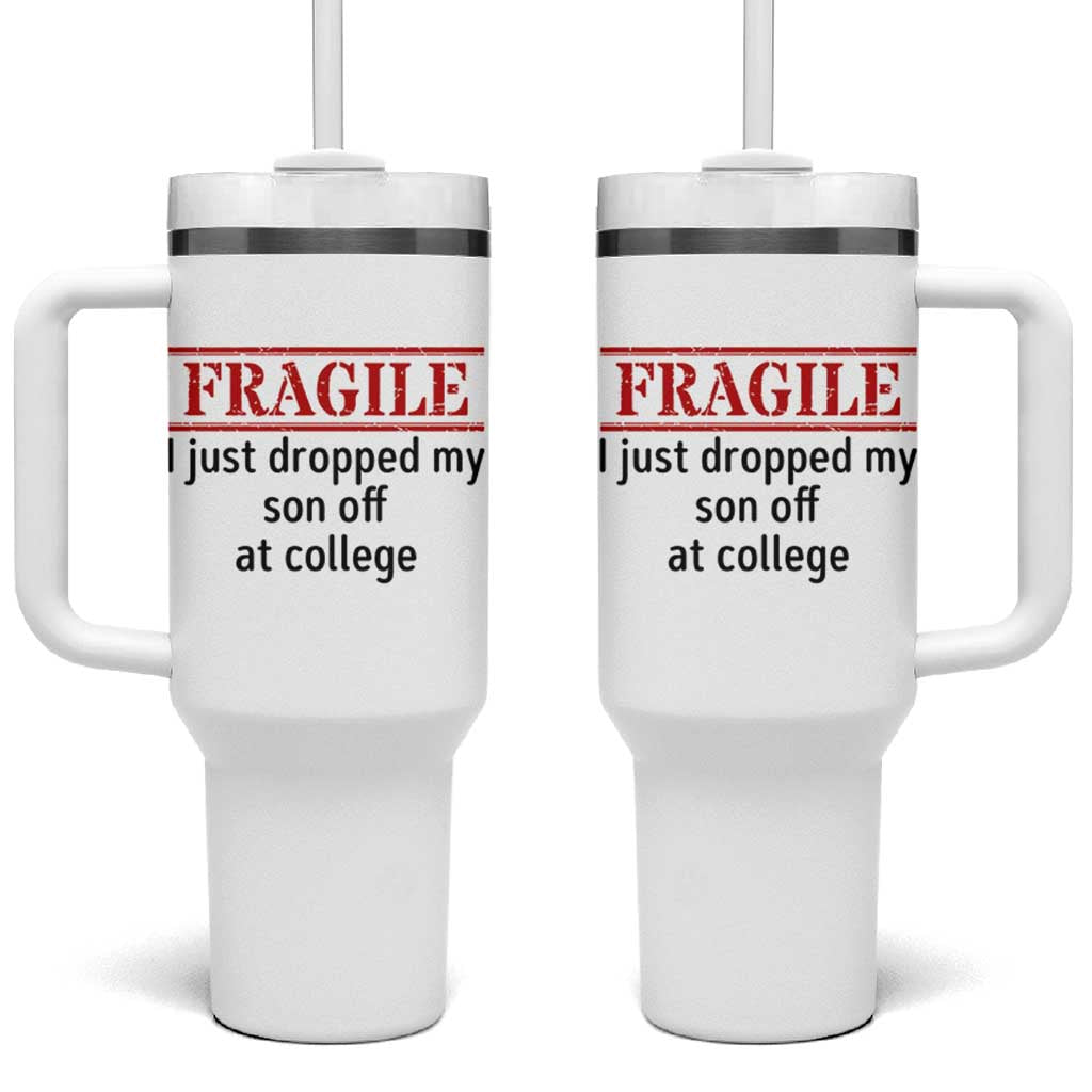Fragile I Just Dropped My Son Off At College Tumbler With Handle Drop Off Parents - Wonder Print Shop