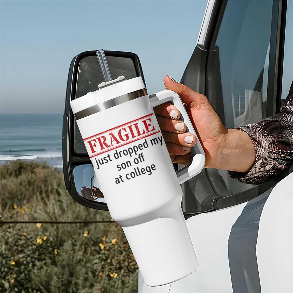 Fragile I Just Dropped My Son Off At College Tumbler With Handle Drop Off Parents - Wonder Print Shop