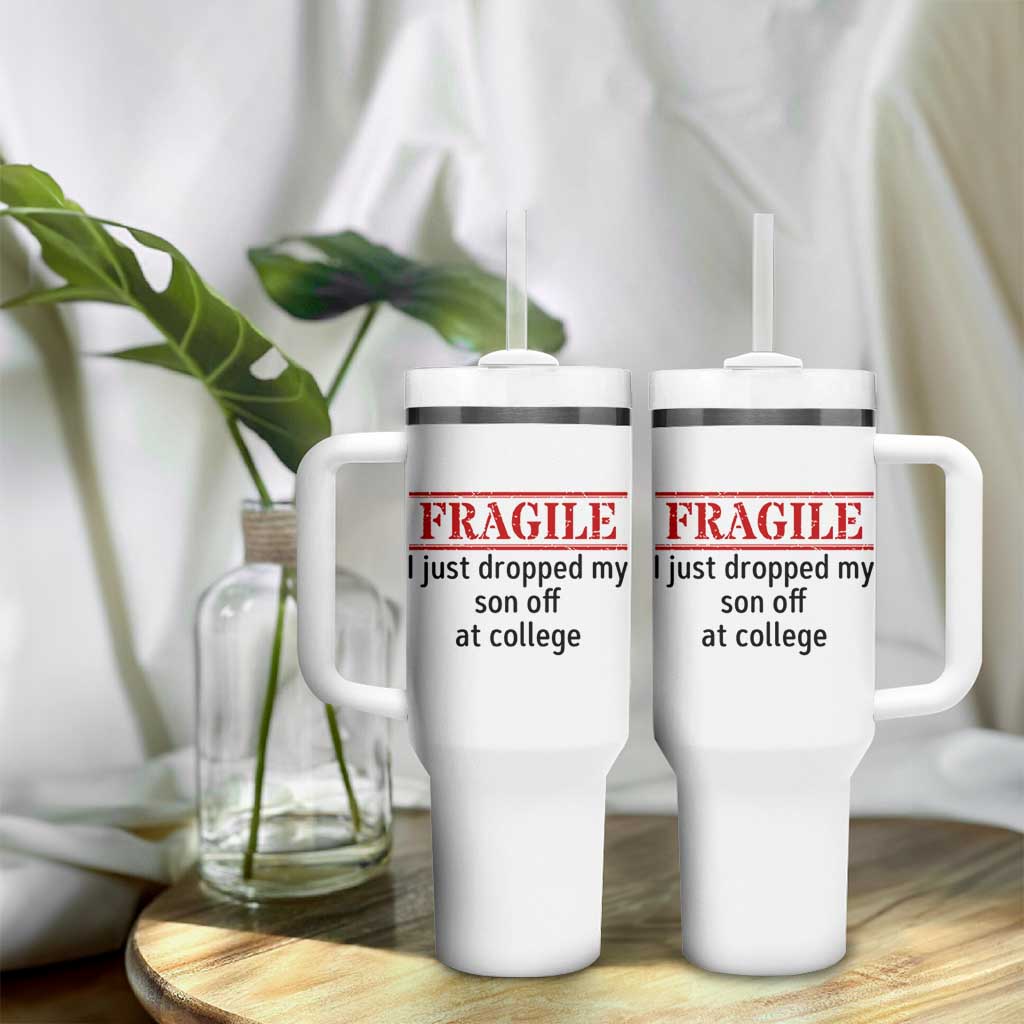 Fragile I Just Dropped My Son Off At College Tumbler With Handle Drop Off Parents - Wonder Print Shop