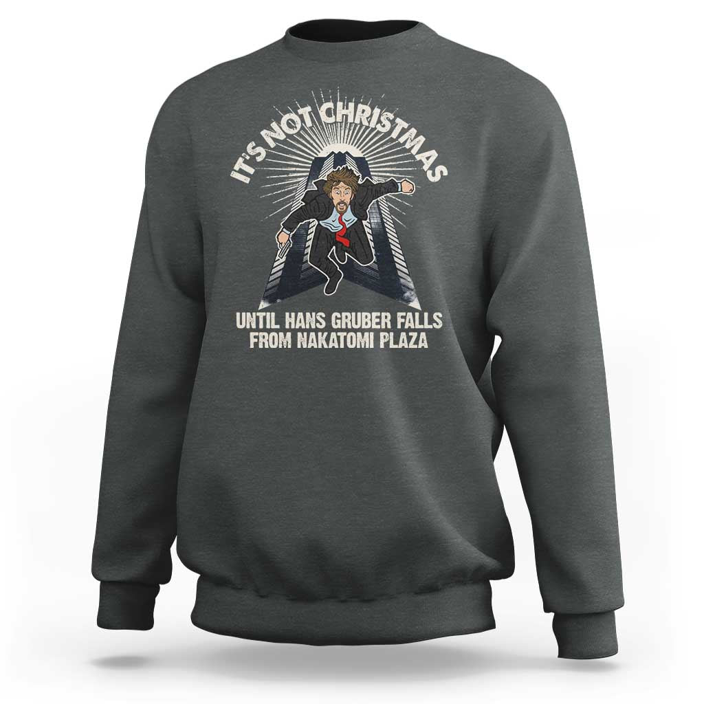 Funny Nakatomi Plaza Sweatshirt It's Not Christmas Until Hans Gruber Falls From Nakatomi Plaza - Wonder Print Shop