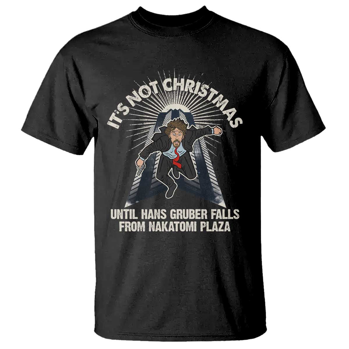 Funny Nakatomi Plaza T Shirt It's Not Christmas Until Hans Gruber Falls From Nakatomi Plaza - Wonder Print Shop