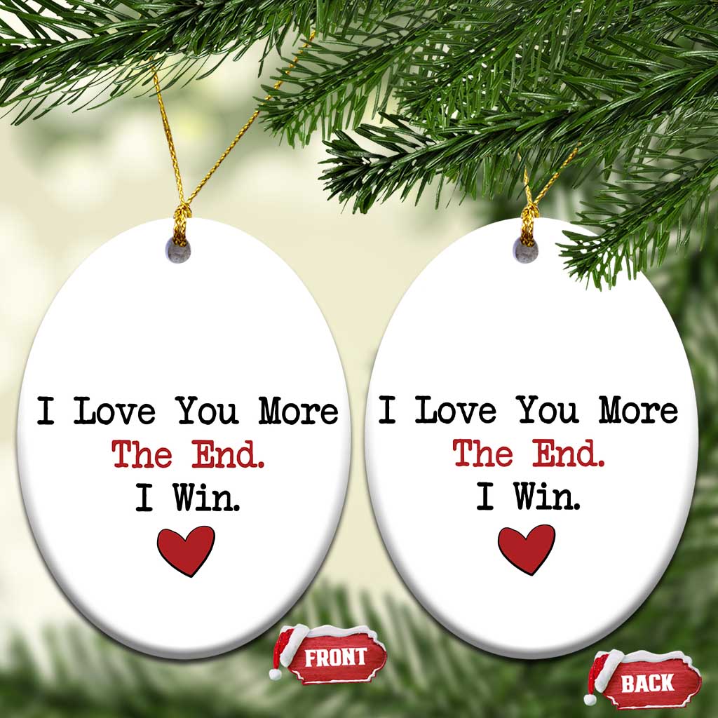 Love You More The End I Win Christmas Ornament Couples Valentine Christmas - Wonder Print Shop
