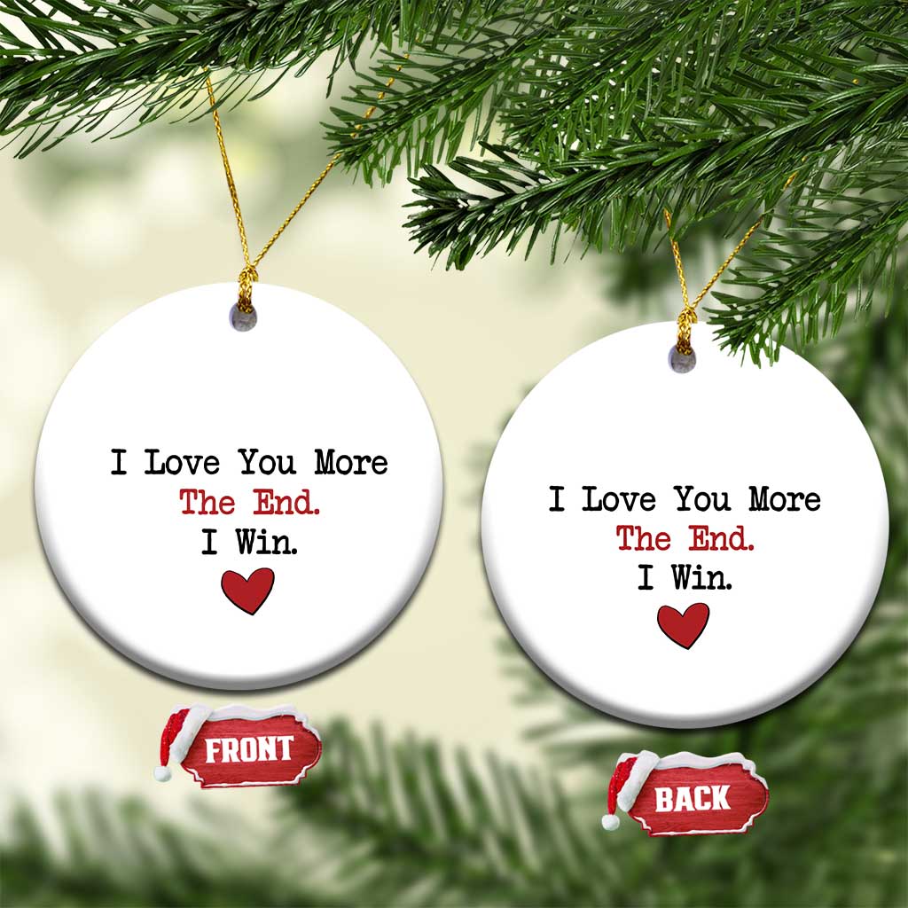 Love You More The End I Win Christmas Ornament Couples Valentine Christmas - Wonder Print Shop