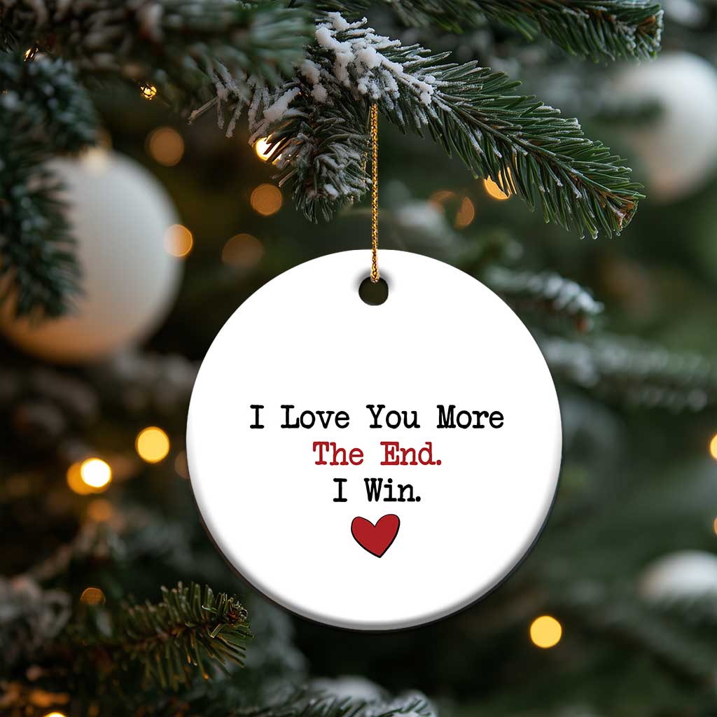Love You More The End I Win Christmas Ornament Couples Valentine Christmas - Wonder Print Shop