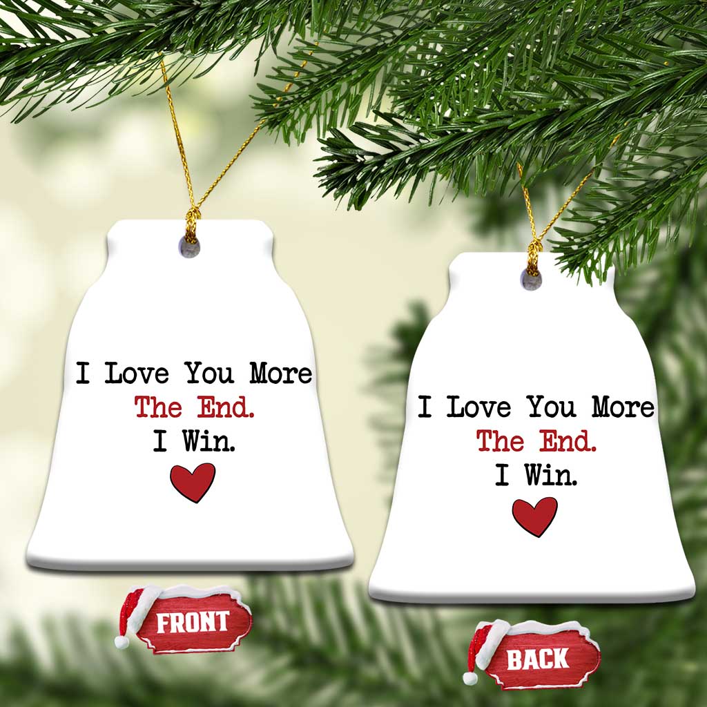 Love You More The End I Win Christmas Ornament Couples Valentine Christmas - Wonder Print Shop