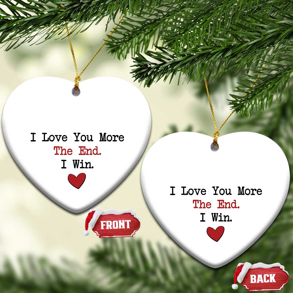 Love You More The End I Win Christmas Ornament Couples Valentine Christmas - Wonder Print Shop