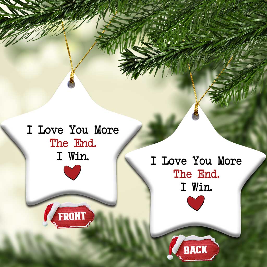 Love You More The End I Win Christmas Ornament Couples Valentine Christmas - Wonder Print Shop