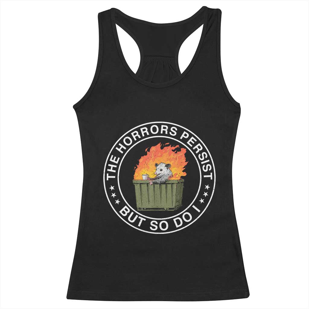 Funny Opossum Racerback Tank Top The Horrors Persist But So Do I Lil Dumpster Fire - Wonder Print Shop