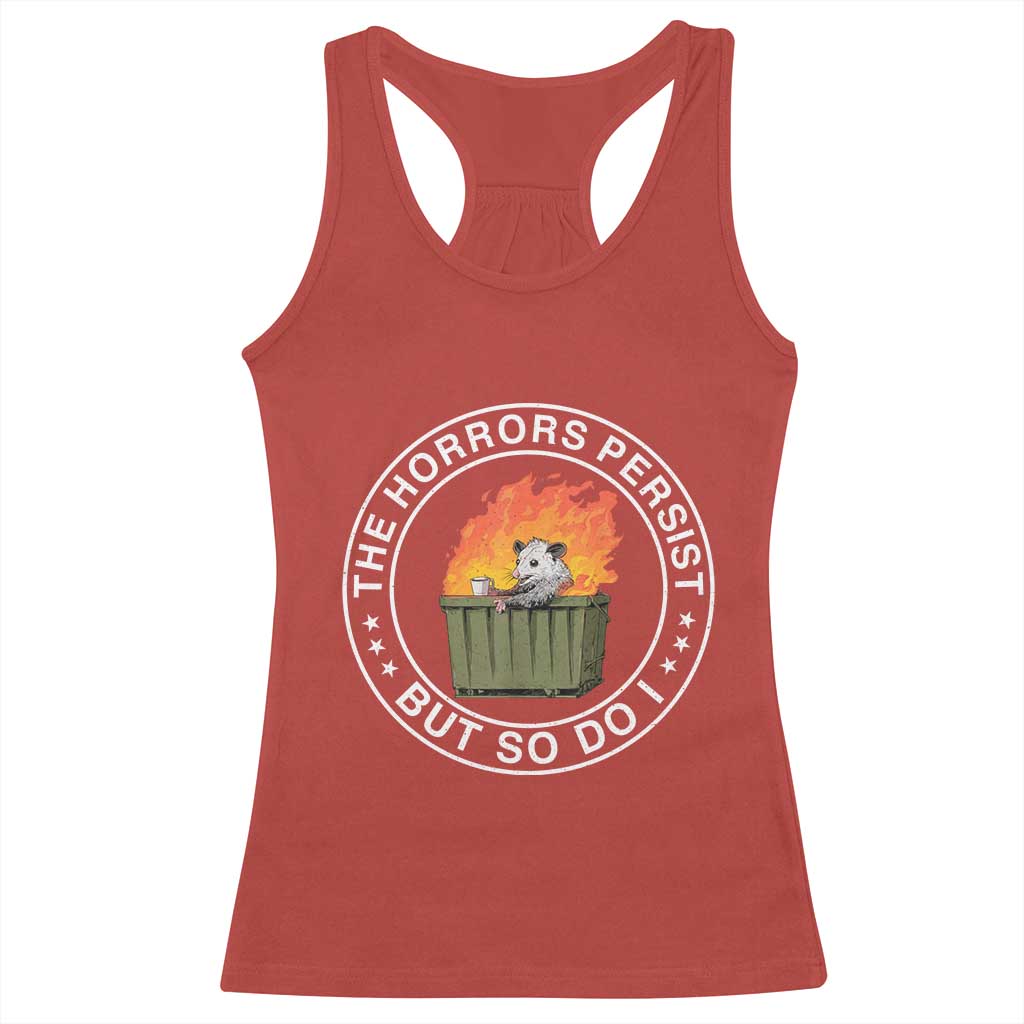 Funny Opossum Racerback Tank Top The Horrors Persist But So Do I Lil Dumpster Fire - Wonder Print Shop