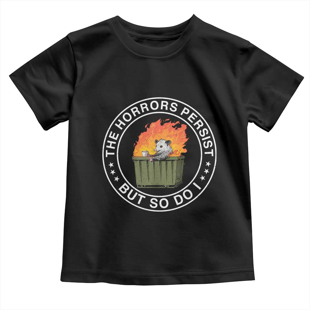 Funny Opossum Toddler T Shirt The Horrors Persist But So Do I Lil Dumpster Fire - Wonder Print Shop