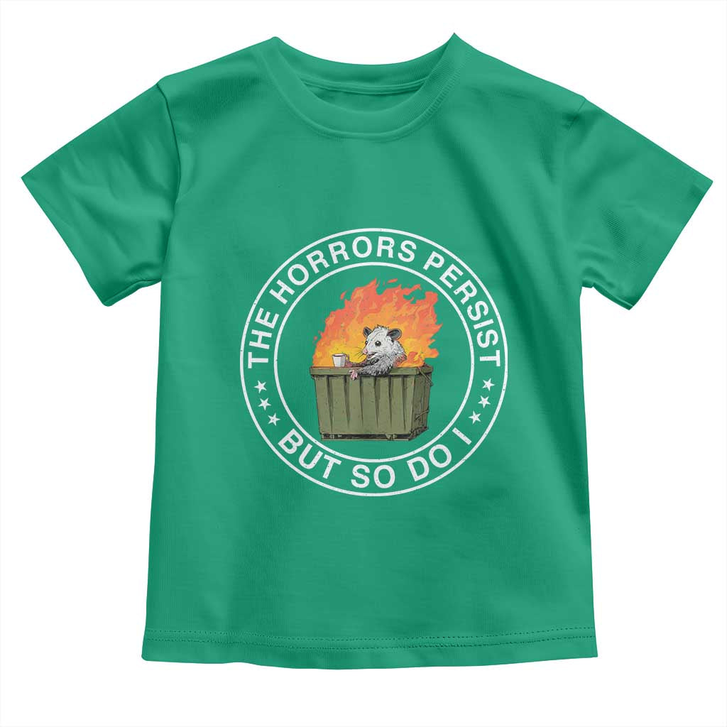 Funny Opossum Toddler T Shirt The Horrors Persist But So Do I Lil Dumpster Fire - Wonder Print Shop
