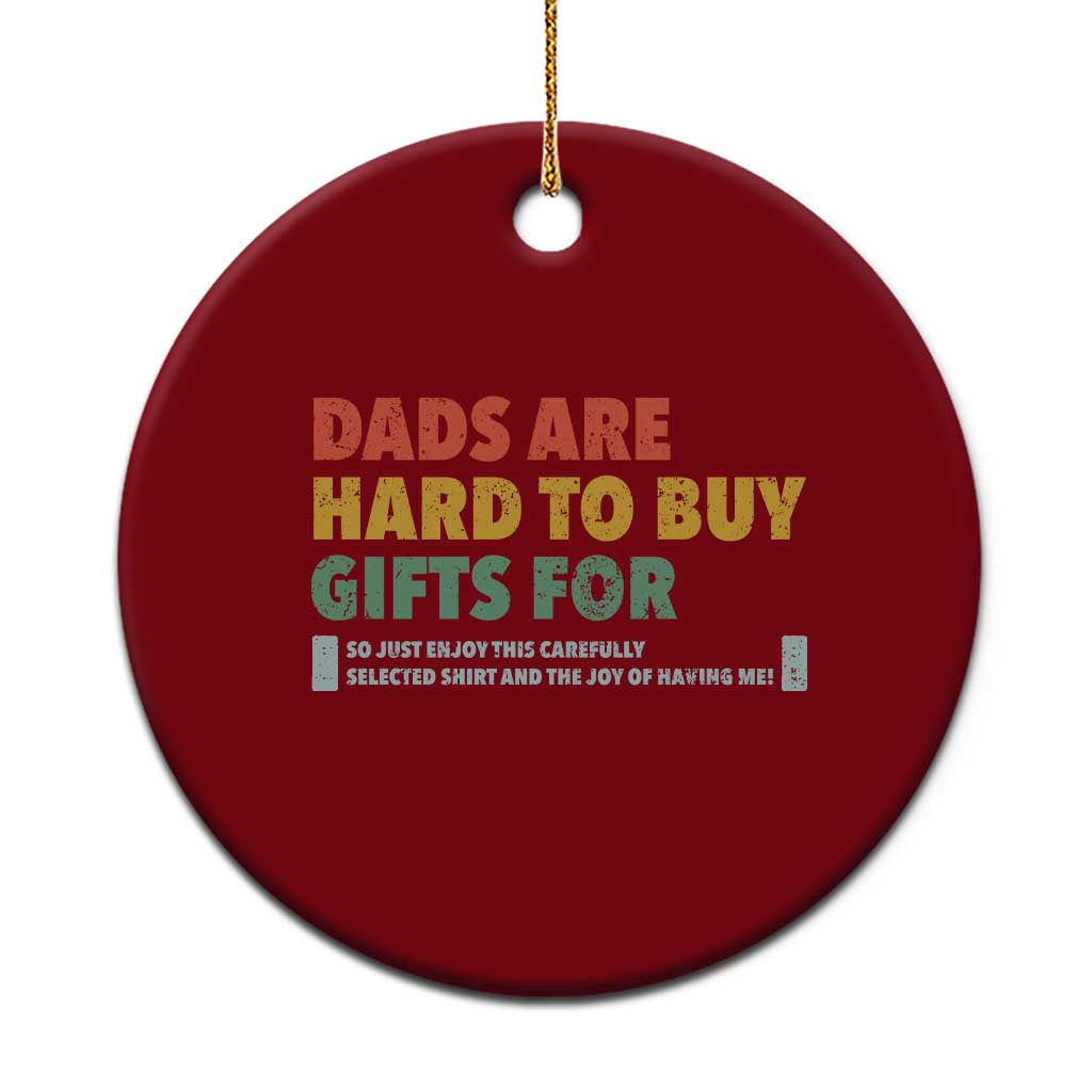 Dads Are Hard To Buy Gifts For Ceramic Ornament Funny Dad Father's Day - Wonder Print Shop