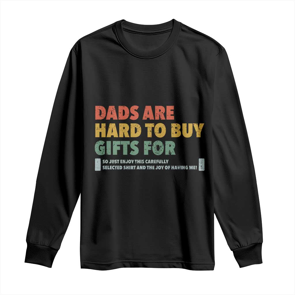 Dads Are Hard To Buy Gifts For Long Sleeve Shirt Funny Dad Father's Day - Wonder Print Shop