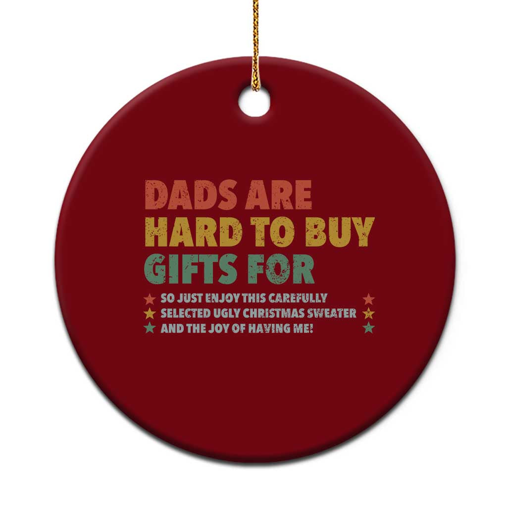 Dads Are Hard To Buy Gifts For Christmas Ceramic Ornament Funny Father's Day Ugly Xmas - Wonder Print Shop