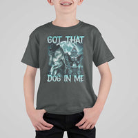 Funny Got That Dog In Me T Shirt For Kid Alpha Wolf Oddly Specific Meme - Wonder Print Shop