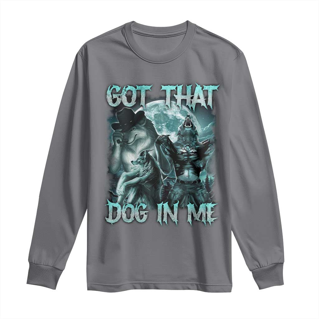 Funny Got That Dog In Me Long Sleeve Shirt Alpha Wolf Oddly Specific Meme