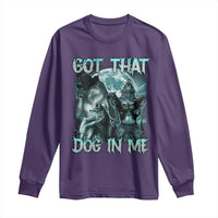 Funny Got That Dog In Me Long Sleeve Shirt Alpha Wolf Oddly Specific Meme