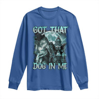 Funny Got That Dog In Me Long Sleeve Shirt Alpha Wolf Oddly Specific Meme