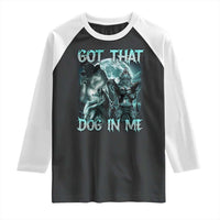 Funny Got That Dog In Me Raglan Shirt Alpha Wolf Oddly Specific Meme