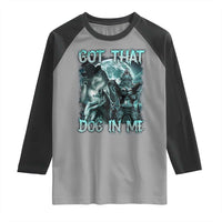 Funny Got That Dog In Me Raglan Shirt Alpha Wolf Oddly Specific Meme