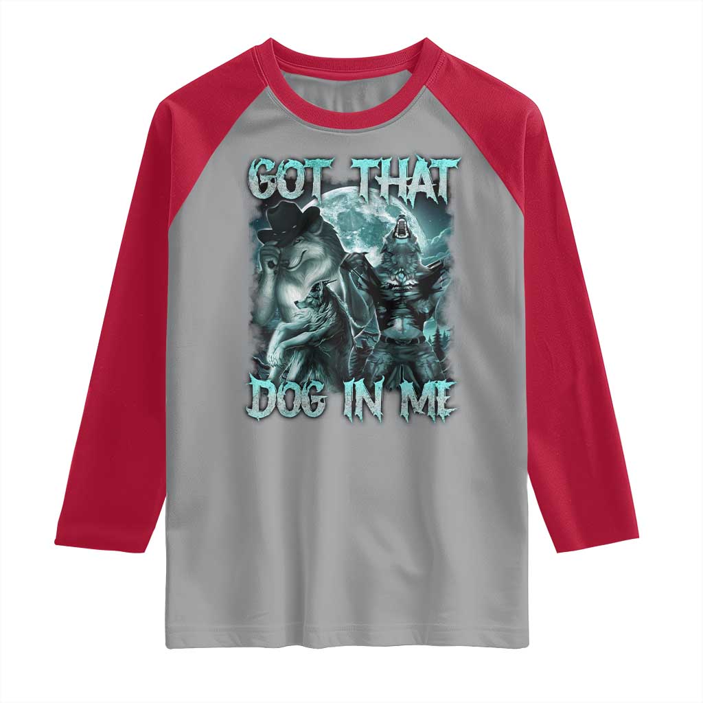 Funny Got That Dog In Me Raglan Shirt Alpha Wolf Oddly Specific Meme