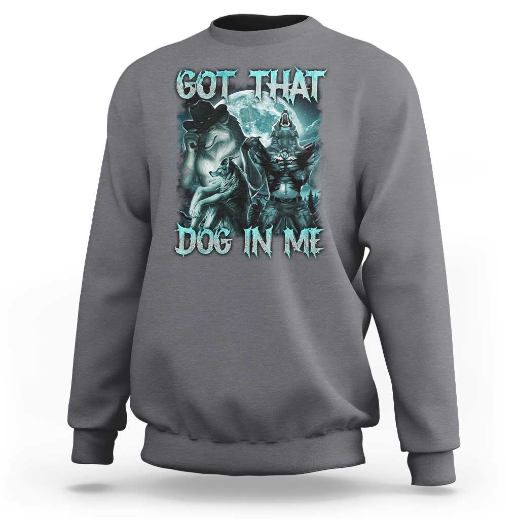 Funny Got That Dog In Me Sweatshirt Alpha Wolf Oddly Specific Meme - Wonder Print Shop