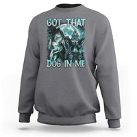 Funny Got That Dog In Me Sweatshirt Alpha Wolf Oddly Specific Meme - Wonder Print Shop