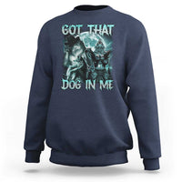 Funny Got That Dog In Me Sweatshirt Alpha Wolf Oddly Specific Meme - Wonder Print Shop