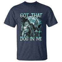 Funny Got That Dog In Me T Shirt Alpha Wolf Oddly Specific Meme - Wonder Print Shop