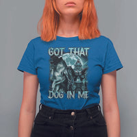 Funny Got That Dog In Me T Shirt For Women Alpha Wolf Oddly Specific Meme - Wonder Print Shop