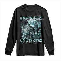 Funny Human By Chance Alpha By Choice Long Sleeve Shirt Alpha Wolf Oddly Specific Meme