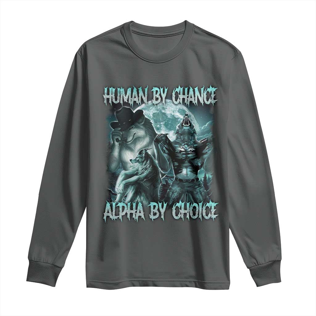 Funny Human By Chance Alpha By Choice Long Sleeve Shirt Alpha Wolf Oddly Specific Meme