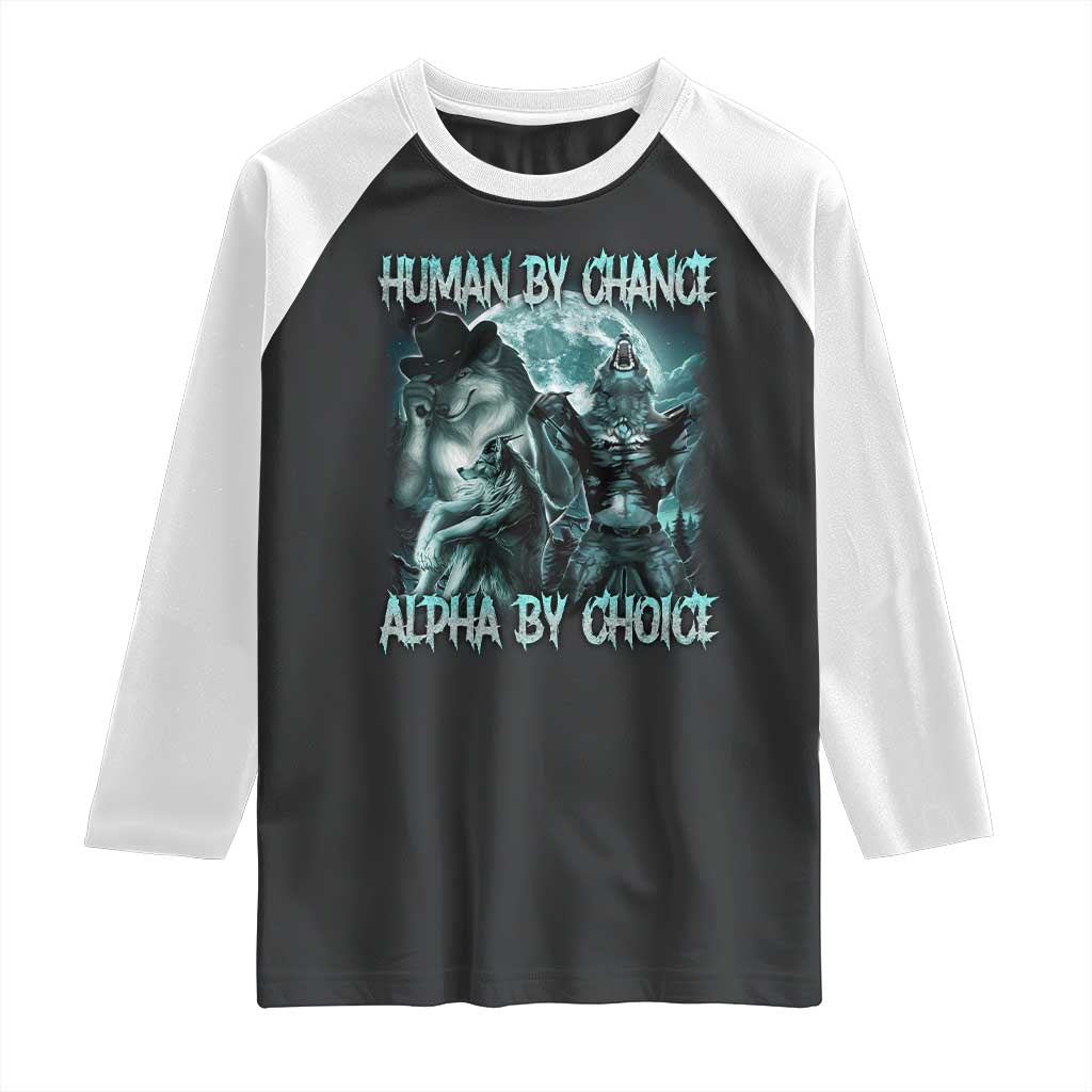 Funny Human By Chance Alpha By Choice Raglan Shirt Alpha Wolf Oddly Specific Meme